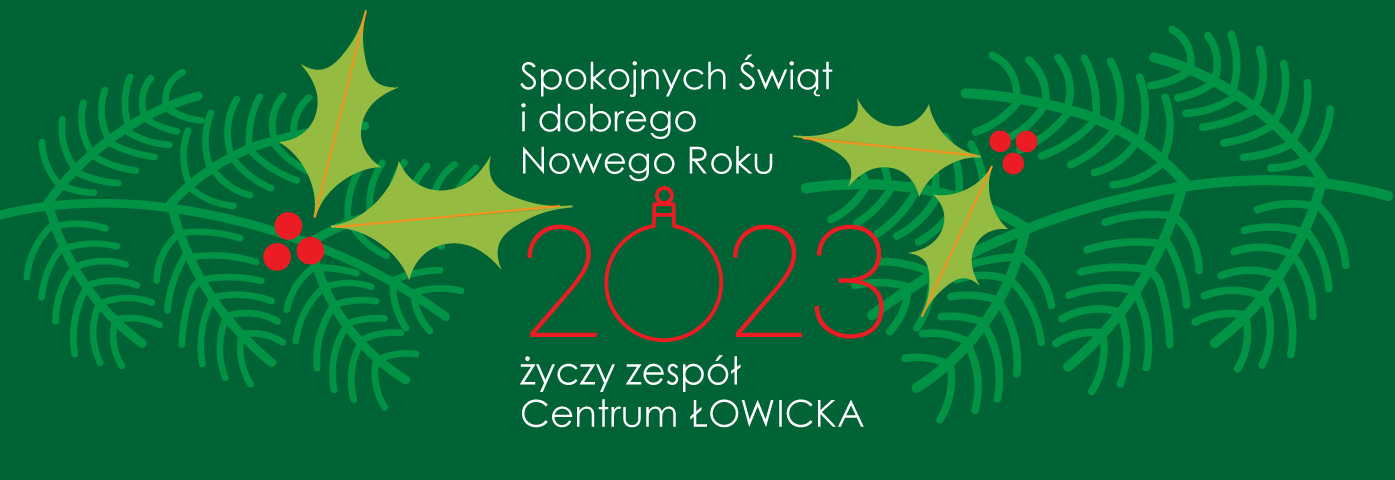 Spokojnych świąt i dobrego nowego roku 2023 życzy zespół Centrum Łowicka